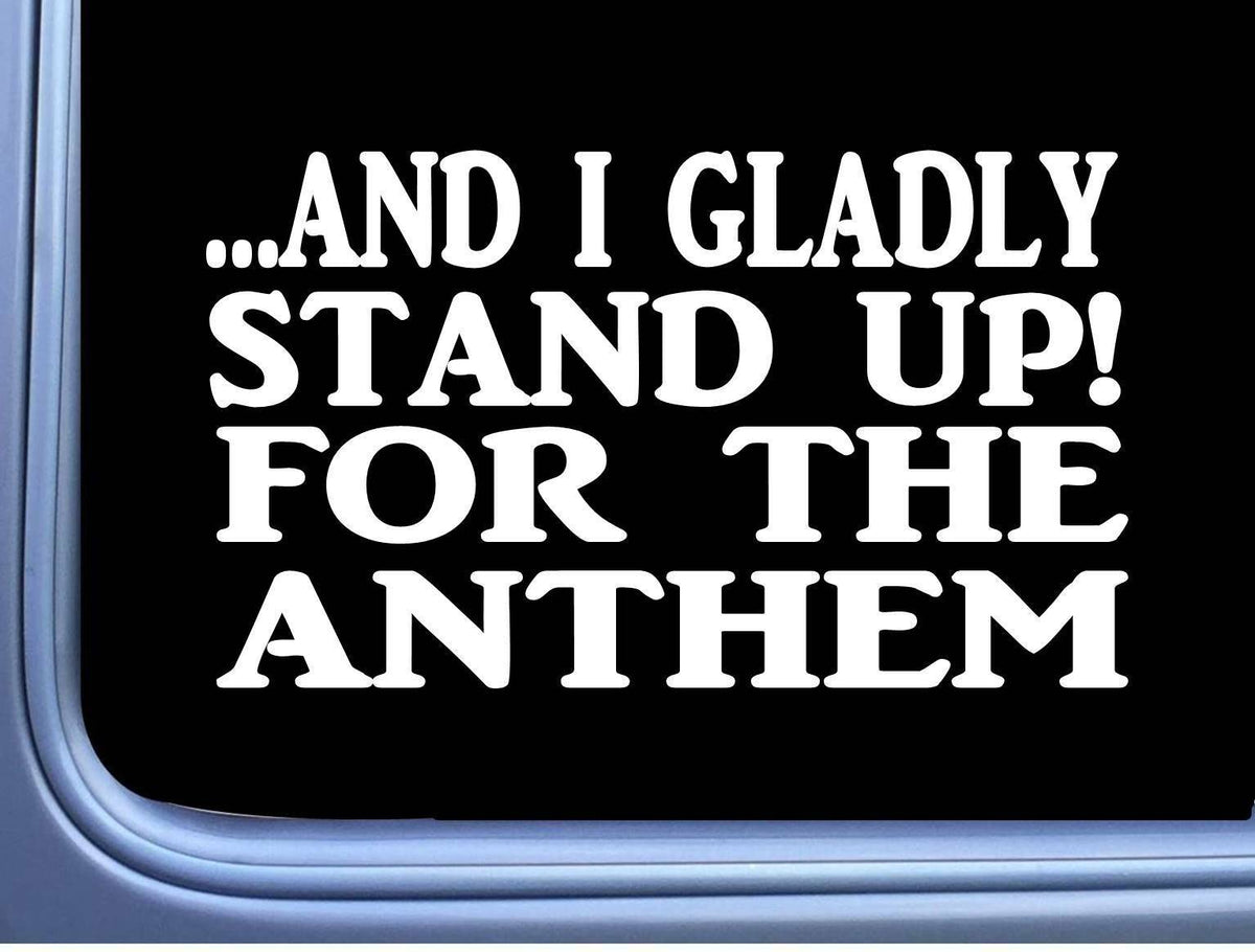 I Gladly Stand Up National Anthem Vinyl Decal – 8 Inch