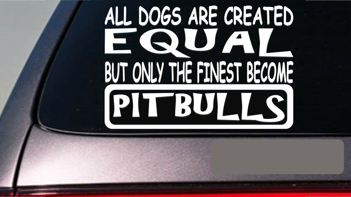 Pitbulls All Dogs Equal Vinyl Decal – 6 Inch