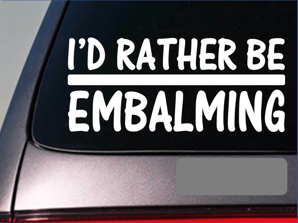 I'd Rather Be a Embalming Vinyl Decal – 8 Inch