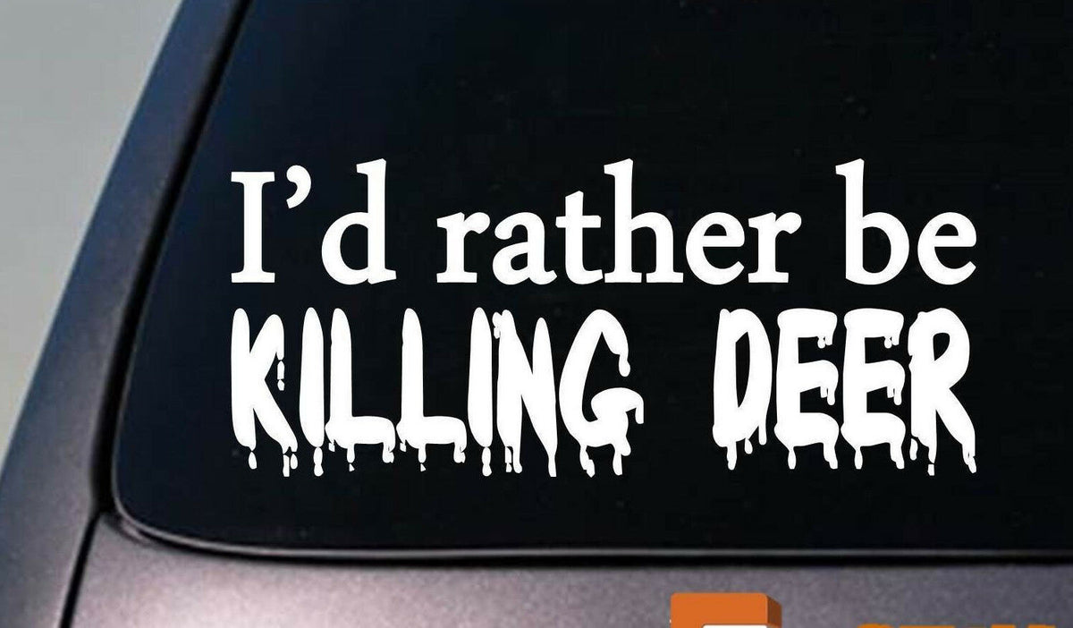 I'd Rather Be Killing Deer Hunting Bowhunting Season Deer Stand Vinyl Decal – 6 Inch
