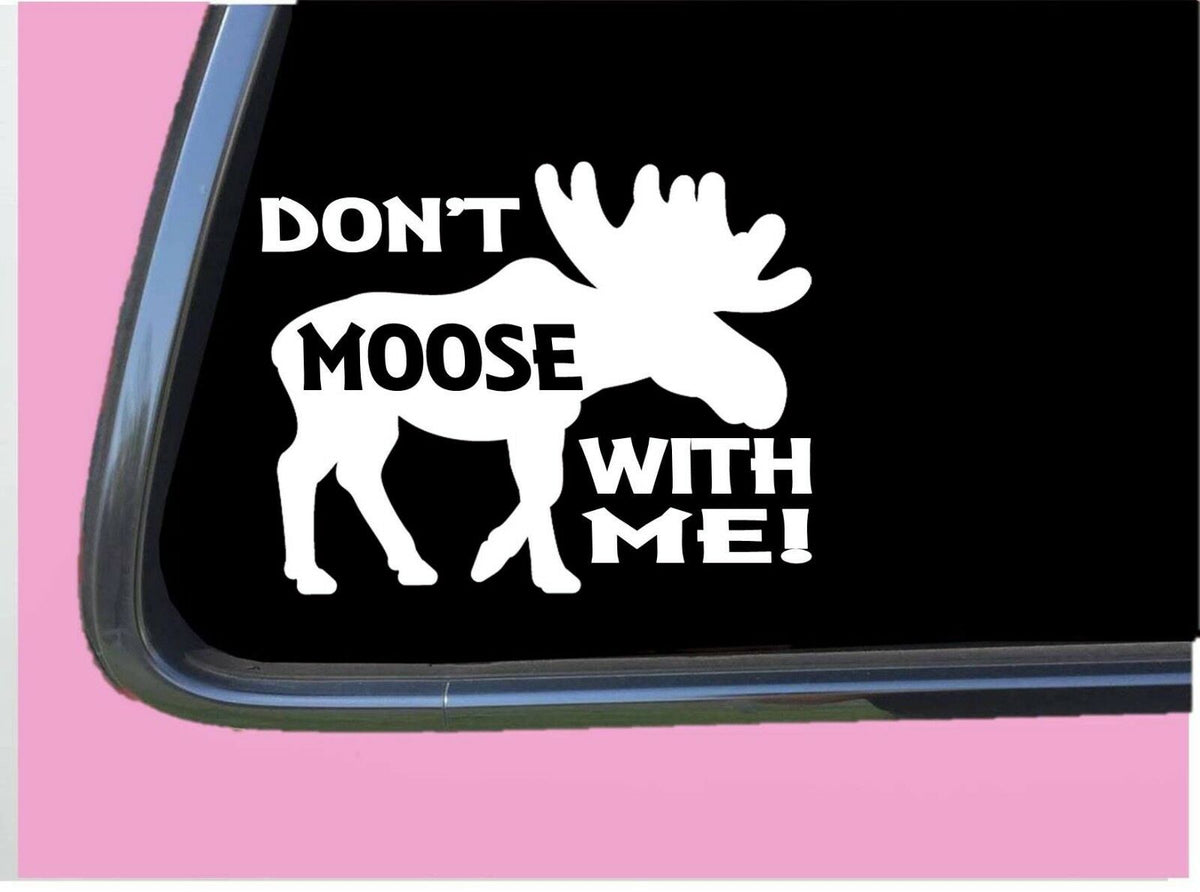 Don't Moose with Me Vinyl Decal – 8 Inch