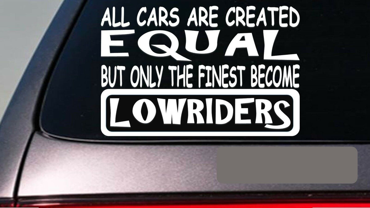 Lowriders All Cars Equal Vinyl Decal – 6 Inch