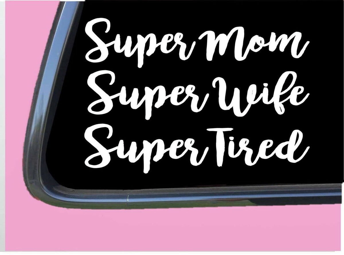 Super Mom Super Wife Super Tired Vinyl Decal – 6 Inch