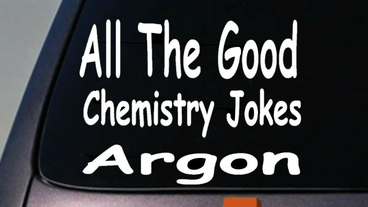 All the Good Chemistry Jokes Argon Vinyl Decal