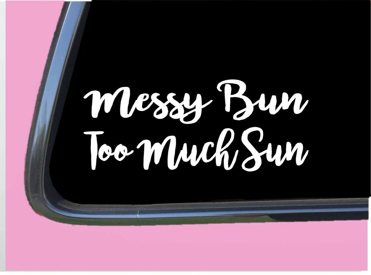 Messy Bun Too Much Sun Vinyl Decal – 8 Inch