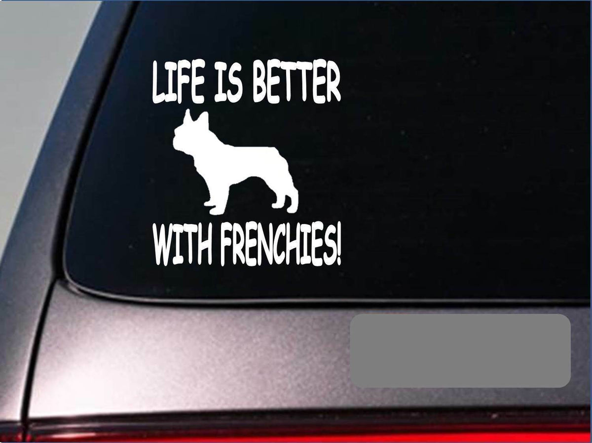 Life Is Better with Frenchies Vinyl Decal – 6 Inch