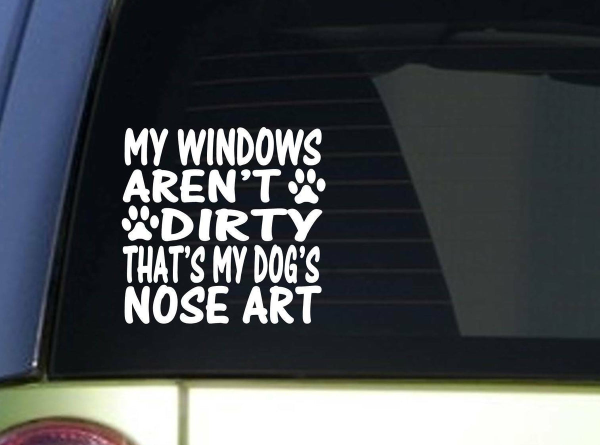 My Windows Aren't Dirty Dog Nose Art 6X Vinyl Decal – 6 Inch