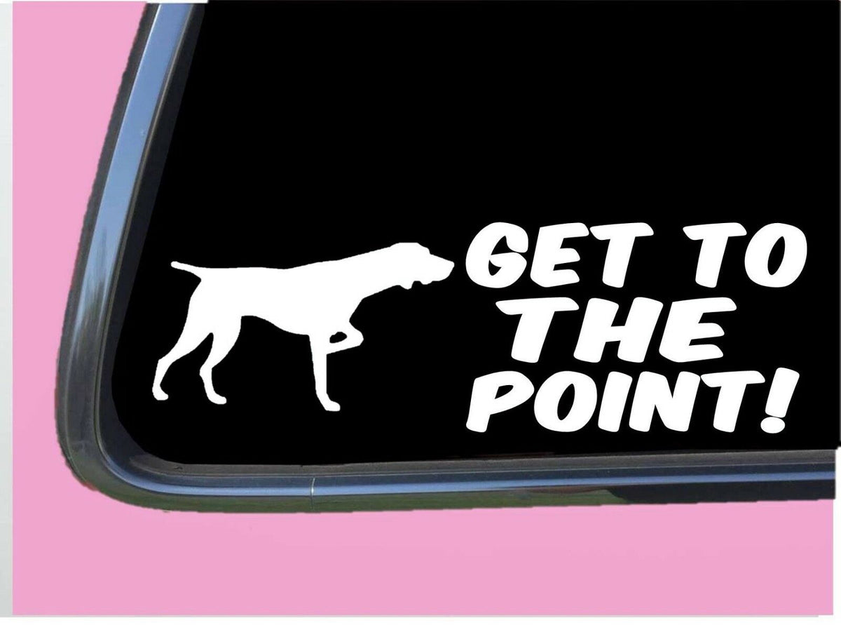 German Shorthair Pointer Get to the Point Vinyl Decal – 8 Inch