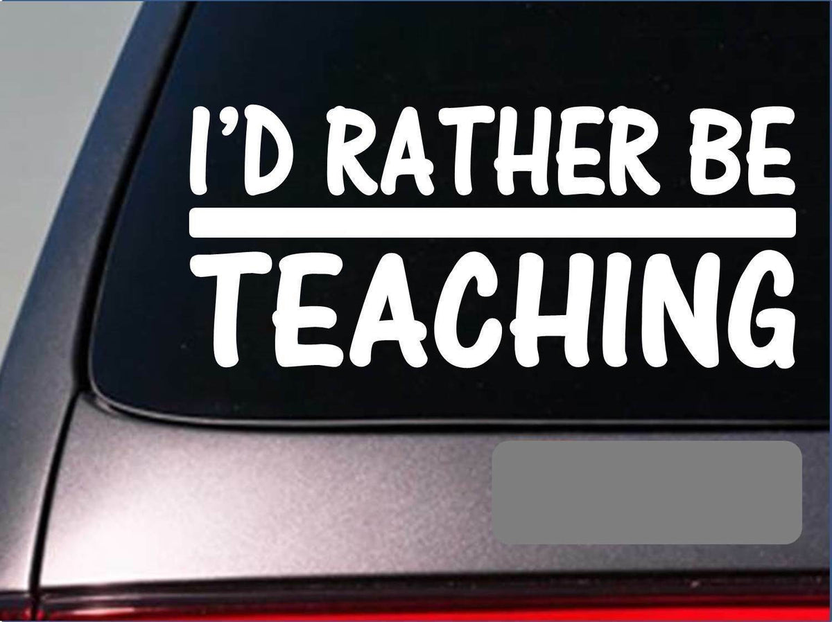 I'd Rather Be Teaching Vinyl Decal – 8 Inch