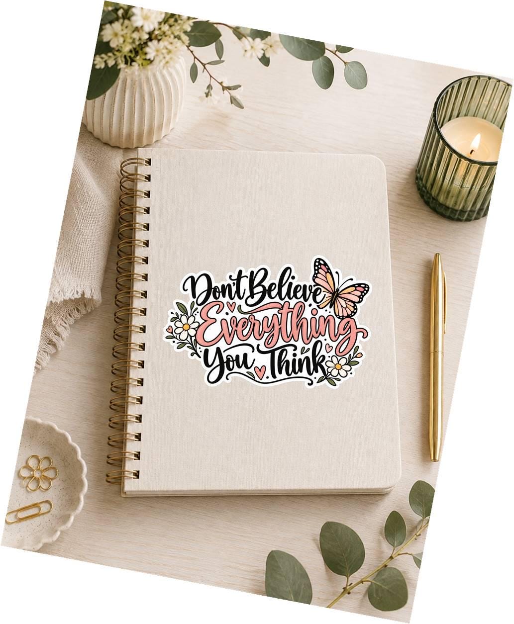 Don’t Believe Everything You Think Sticker, Motivational Quote Vinyl Decal Butterfly Sticker ST 134
