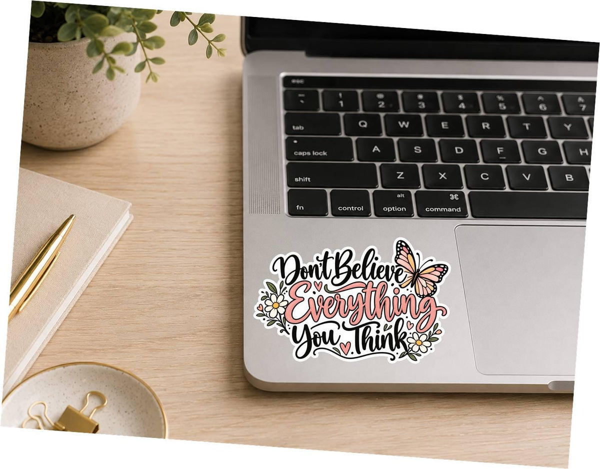 Don’t Believe Everything You Think Sticker, Motivational Quote Vinyl Decal Butterfly Sticker ST 134