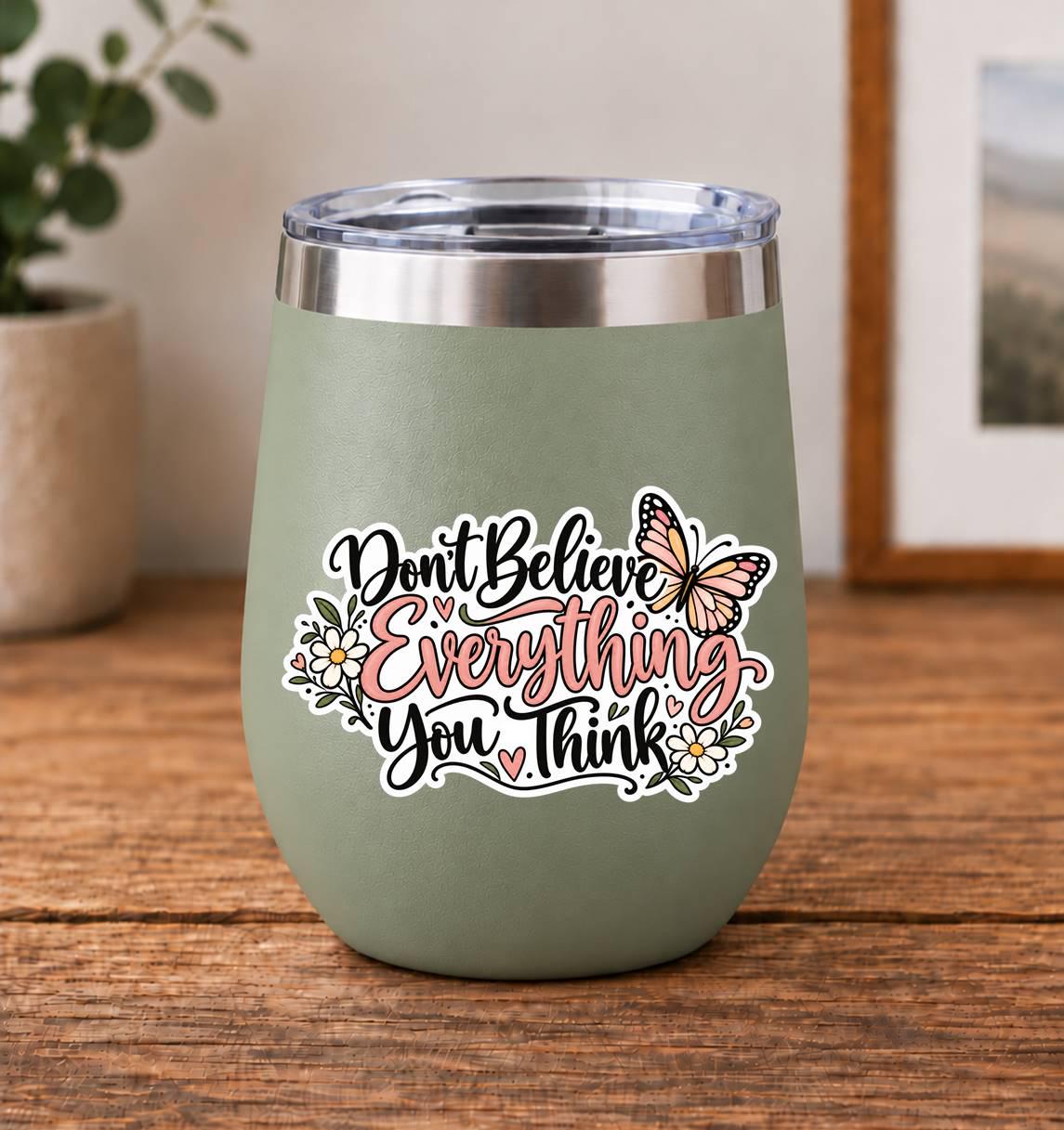 Don’t Believe Everything You Think Sticker, Motivational Quote Vinyl Decal Butterfly Sticker ST 134