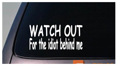 Watch Out for the Idiot Behind Me Vinyl Decal