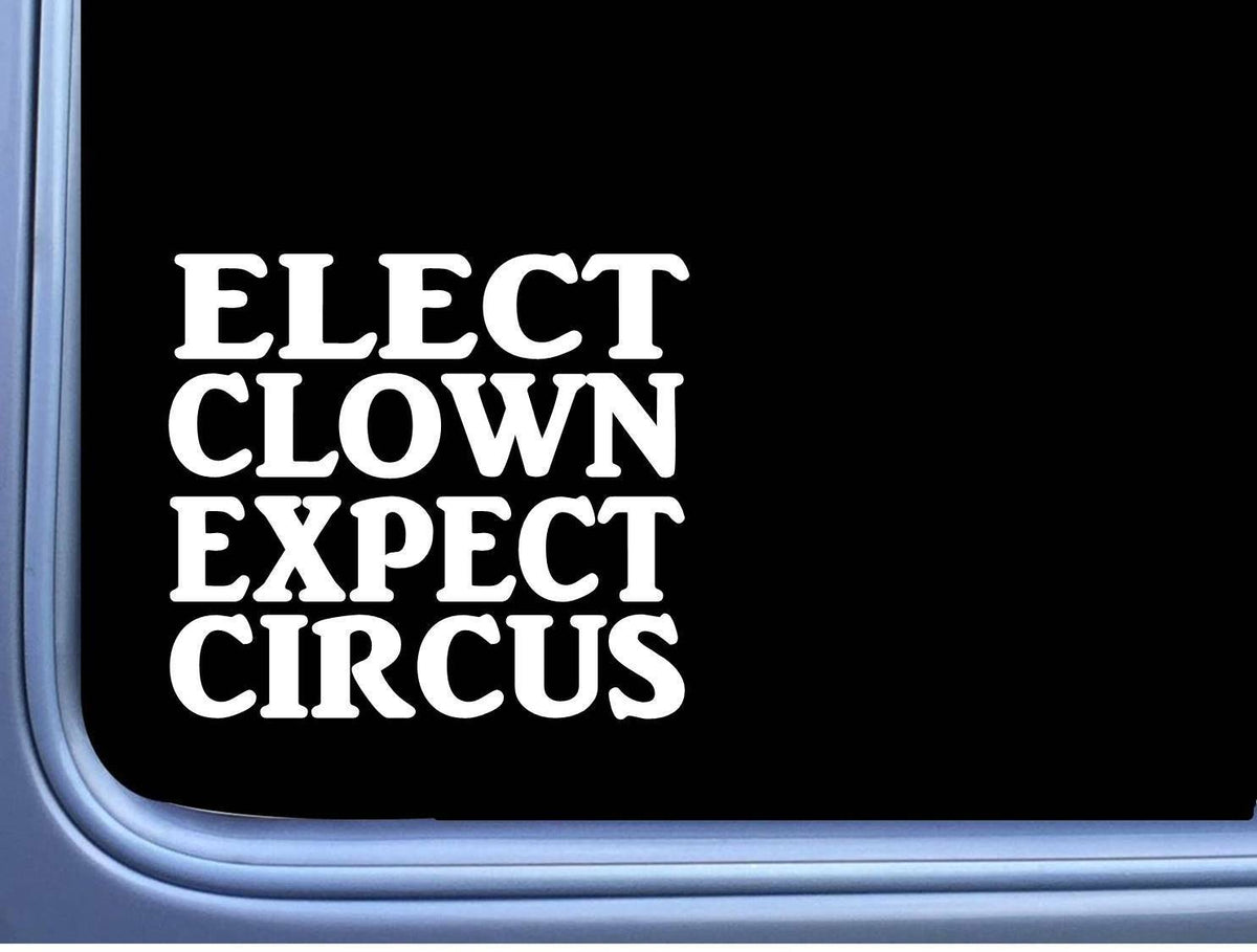 Elect Clown Expect Circus Vinyl Decal – 6 Inch