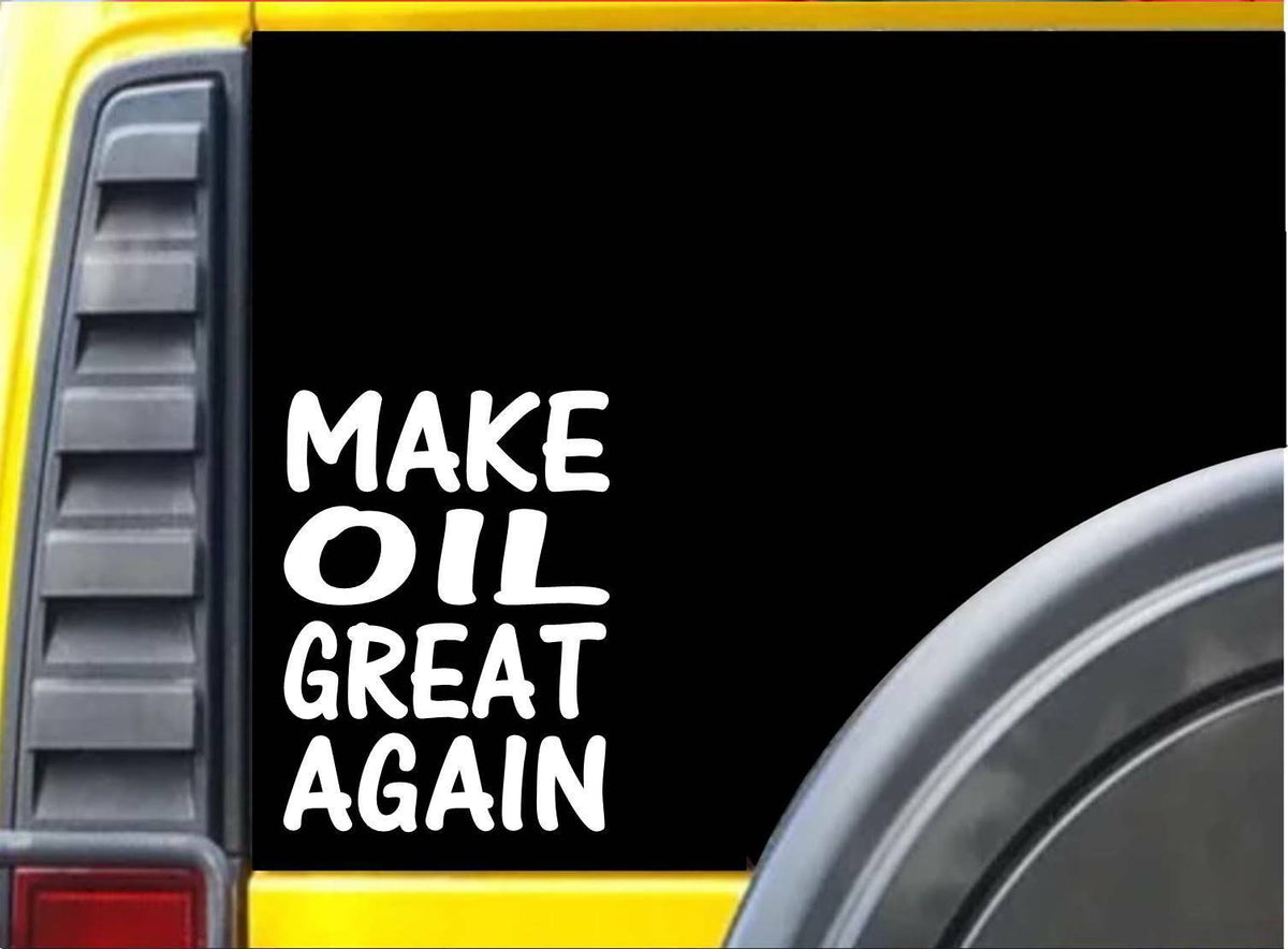 Make Oil Great Again Vinyl Decal – 8 Inch
