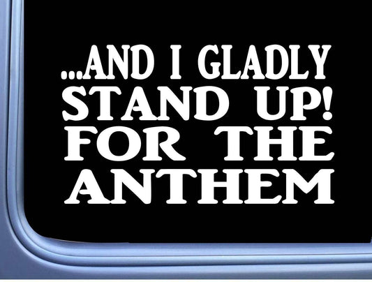 I Gladly Stand Up National Anthem Vinyl Decal – 8 Inch