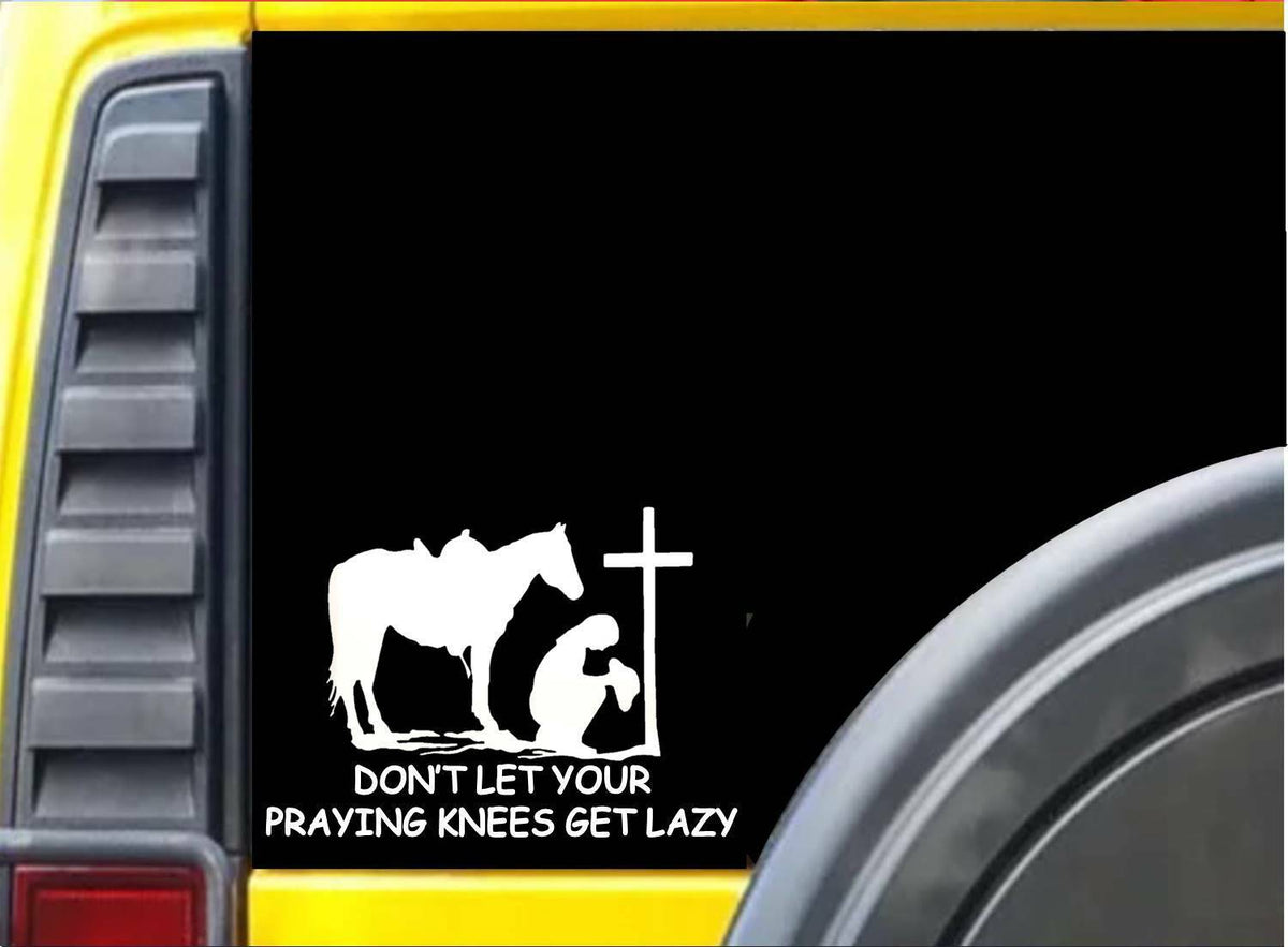 Don't Let Your Praying Knees Get Lazy Vinyl Decal – 8 Inch