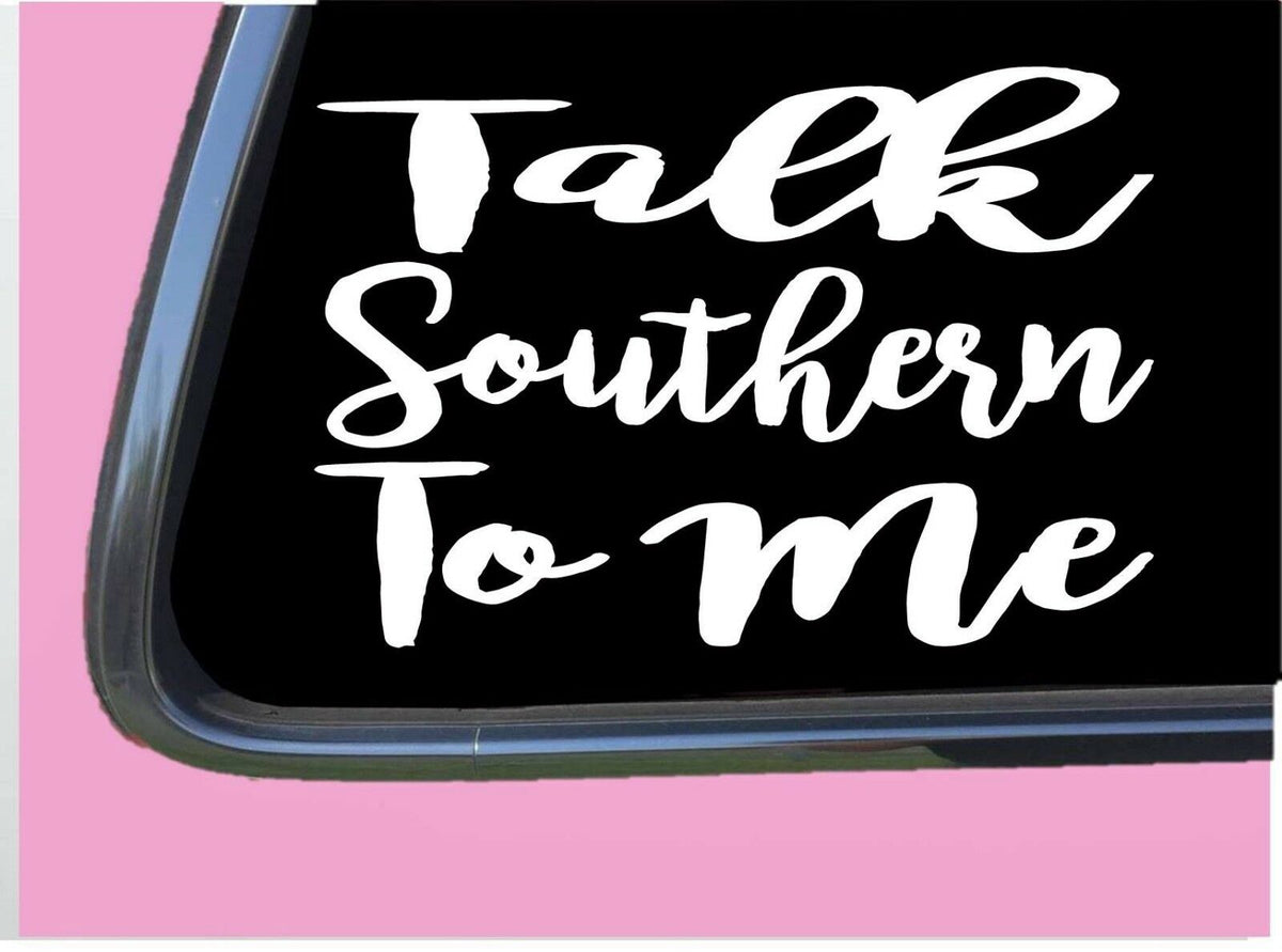 Talk Southern to Me Vinyl Decal – 6 Inch