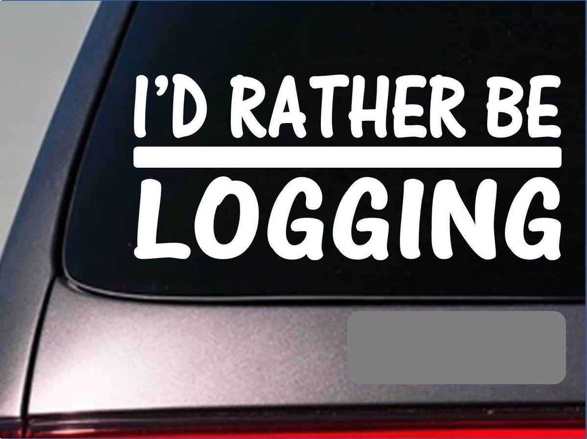 I'd Rather Be Logging Vinyl Decal – 8 Inch