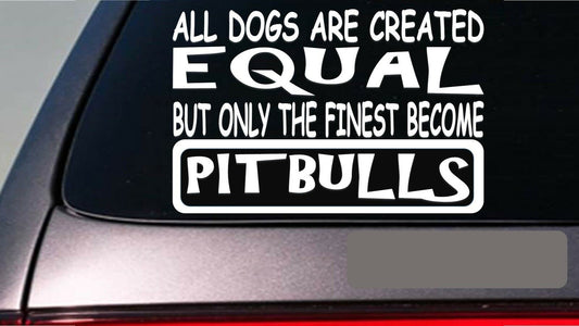Pitbulls All Dogs Equal Vinyl Decal – 6 Inch