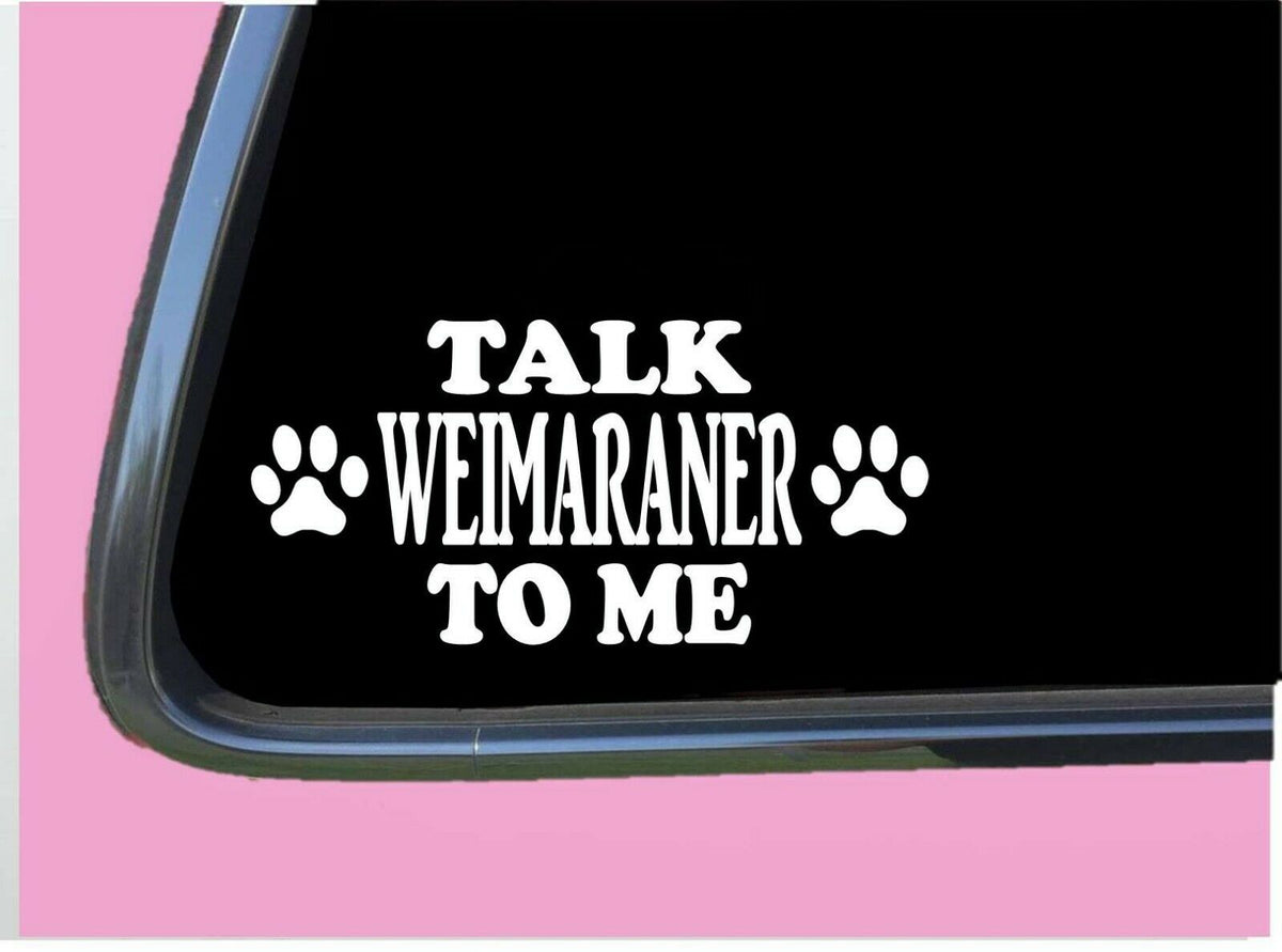 Talk Weimaraner to Me Vinyl Decal – 8 Inch