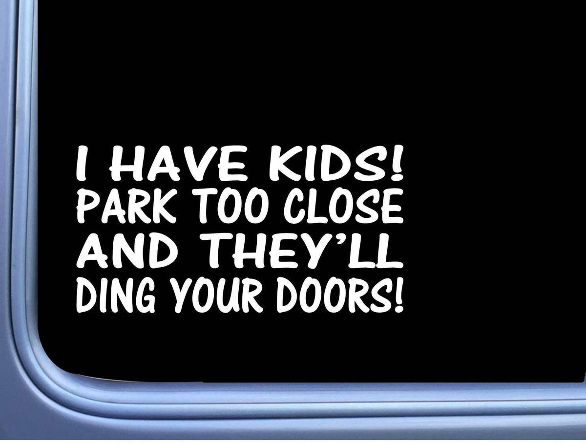 I Have Kids Don't Park Too Close Vinyl Decal – 8 Inch