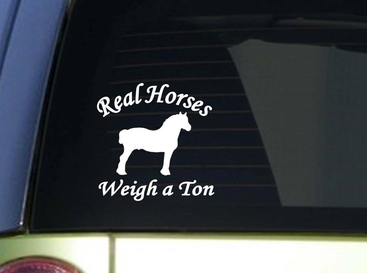 Real Horses Weigh a Ton 6X Vinyl Decal – 6 Inch
