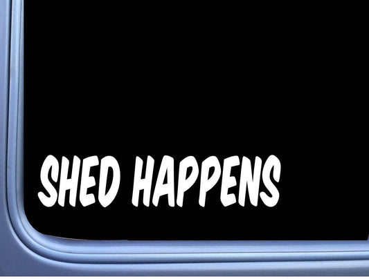 Shed Happens Vinyl Decal – 8 Inch