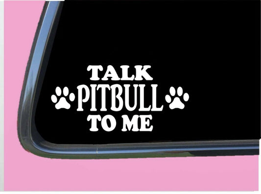 Talk Pit Bull to Me Vinyl Decal – 8 Inch