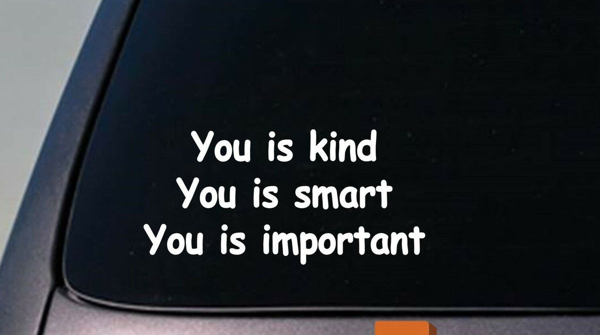 You Is Kind You Is Smart You Is Important Vinyl Decal – 6 Inch