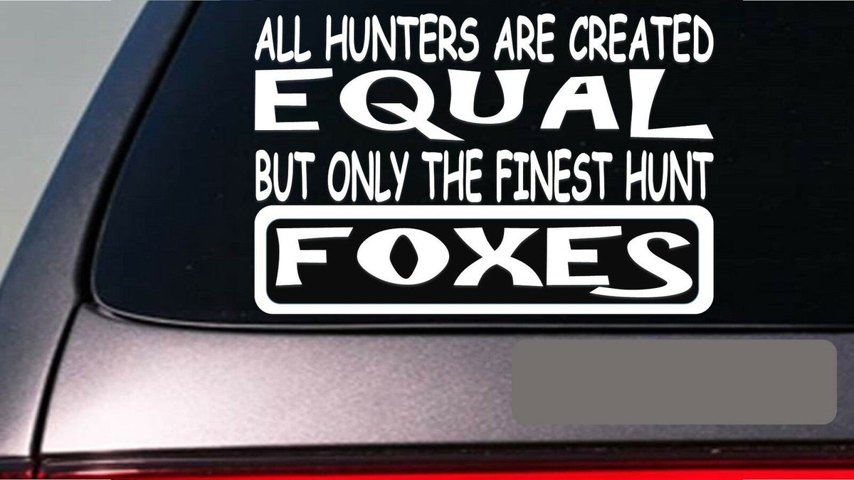 Foxes All Hunters Equal Vinyl Decal – 6 Inch