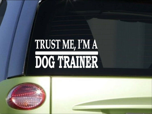 Trust Me Dog Trainer Vinyl Decal – 8 Inch