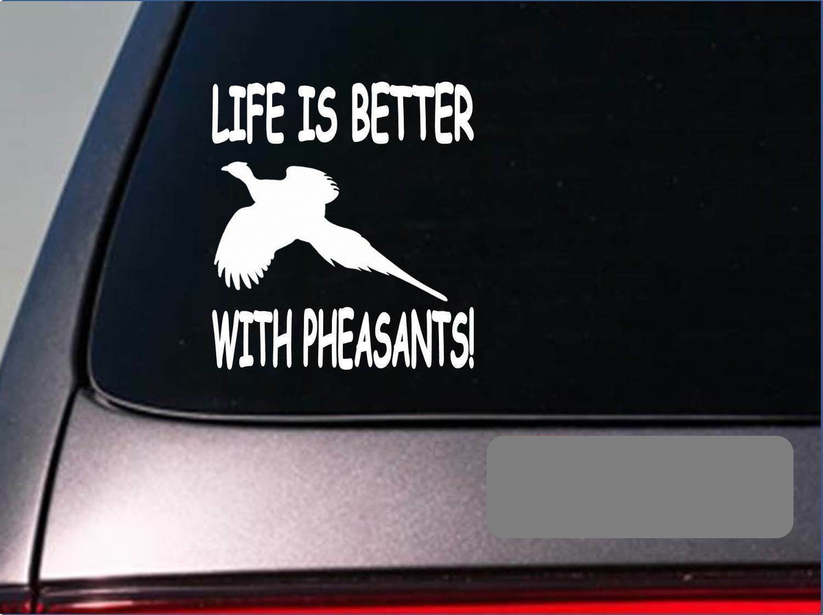 Life Is Better with Pheasants Vinyl Decal