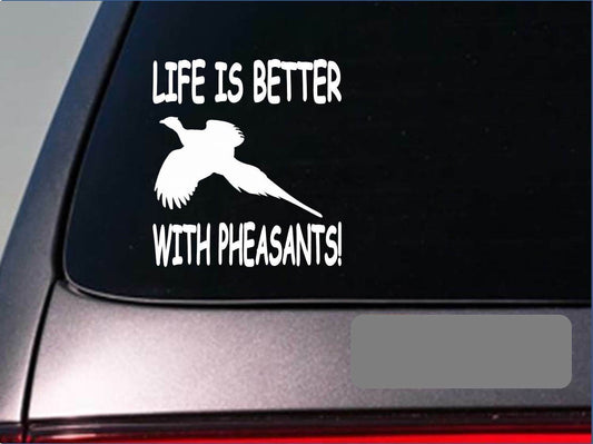 Life Is Better with Pheasants Vinyl Decal