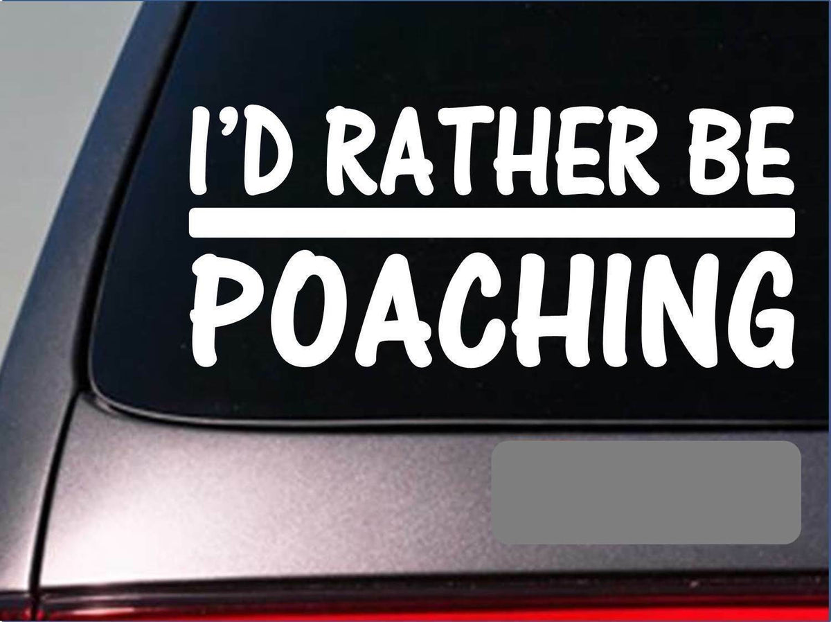 I'd Rather Be Poaching Vinyl Decal – 8 Inch