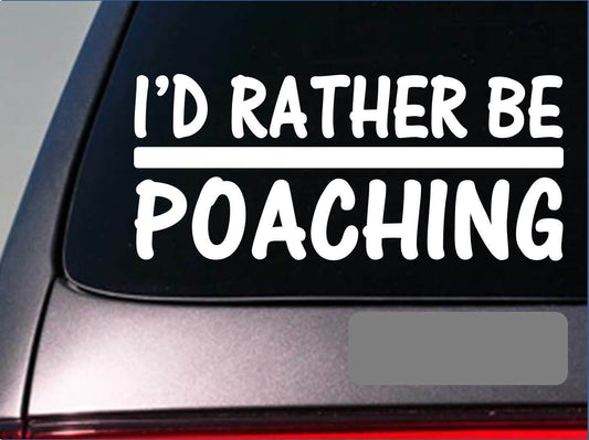 I'd Rather Be Poaching Vinyl Decal – 8 Inch