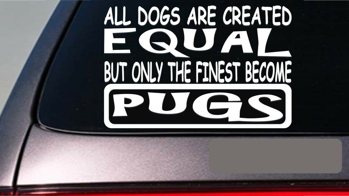 Pugs All Dogs Equal Vinyl Decal – 6 Inch