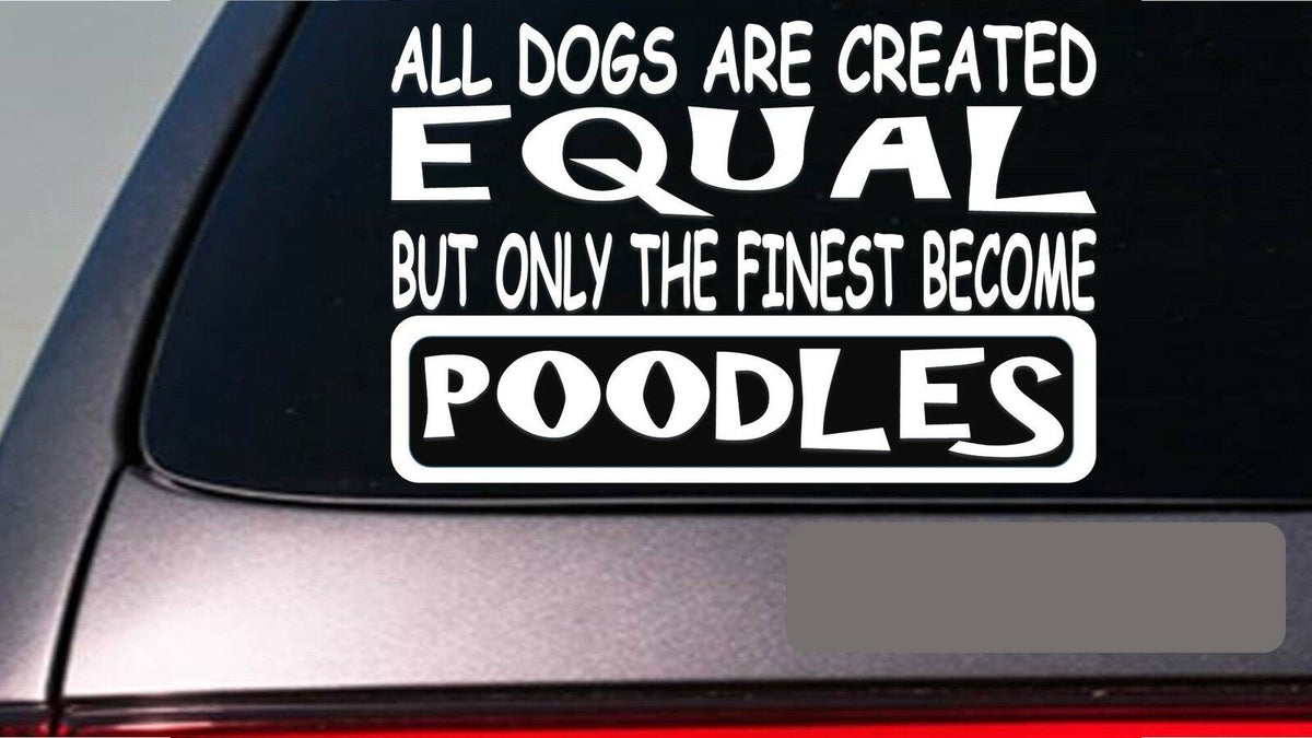 Poodles All Dogs Equal Vinyl Decal – 6 Inch