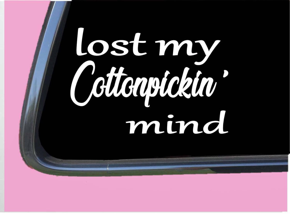 Lost My Cotton Pickin Mind Vinyl Decal – 6 Inch