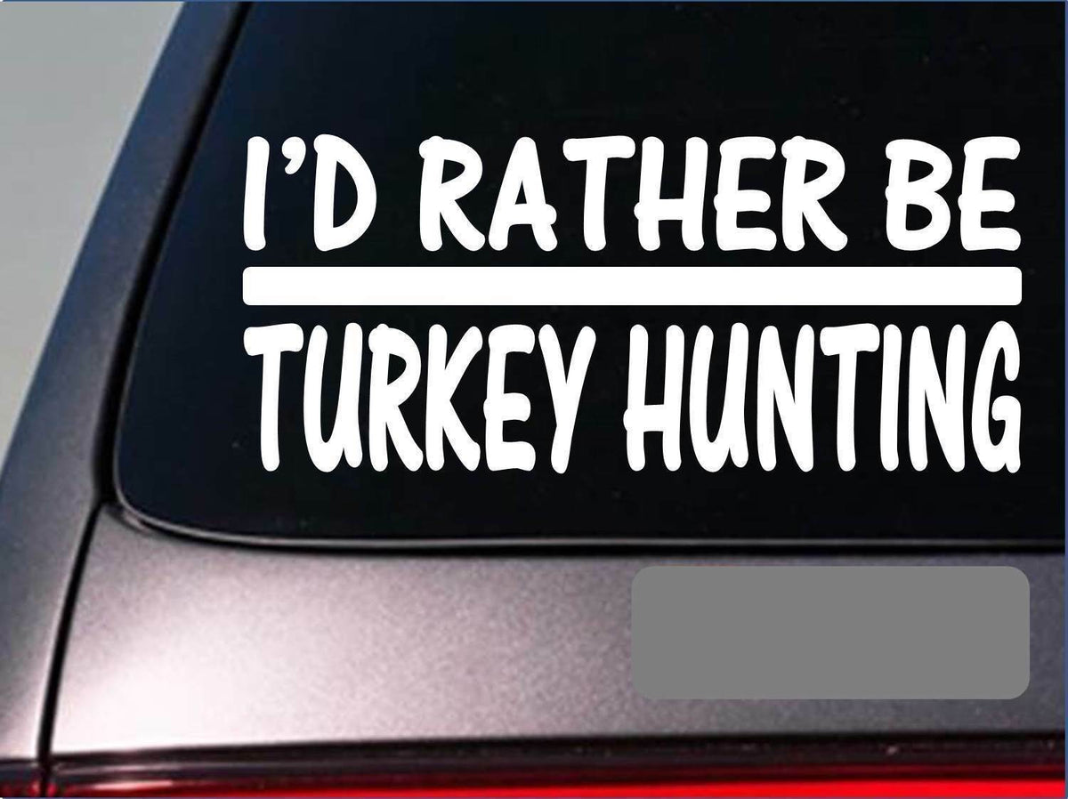 I'd Rather Be Turkey Hunting Vinyl Decal – 8 Inch