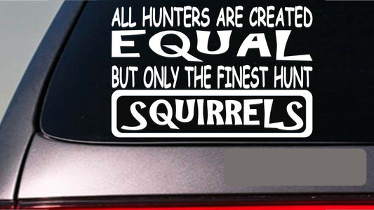 Squirrels All Hunters Equal Vinyl Decal – 6 Inch