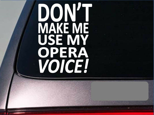 Don't Make Me Use My Opera Voice Singing Music Microphone Vinyl Decal