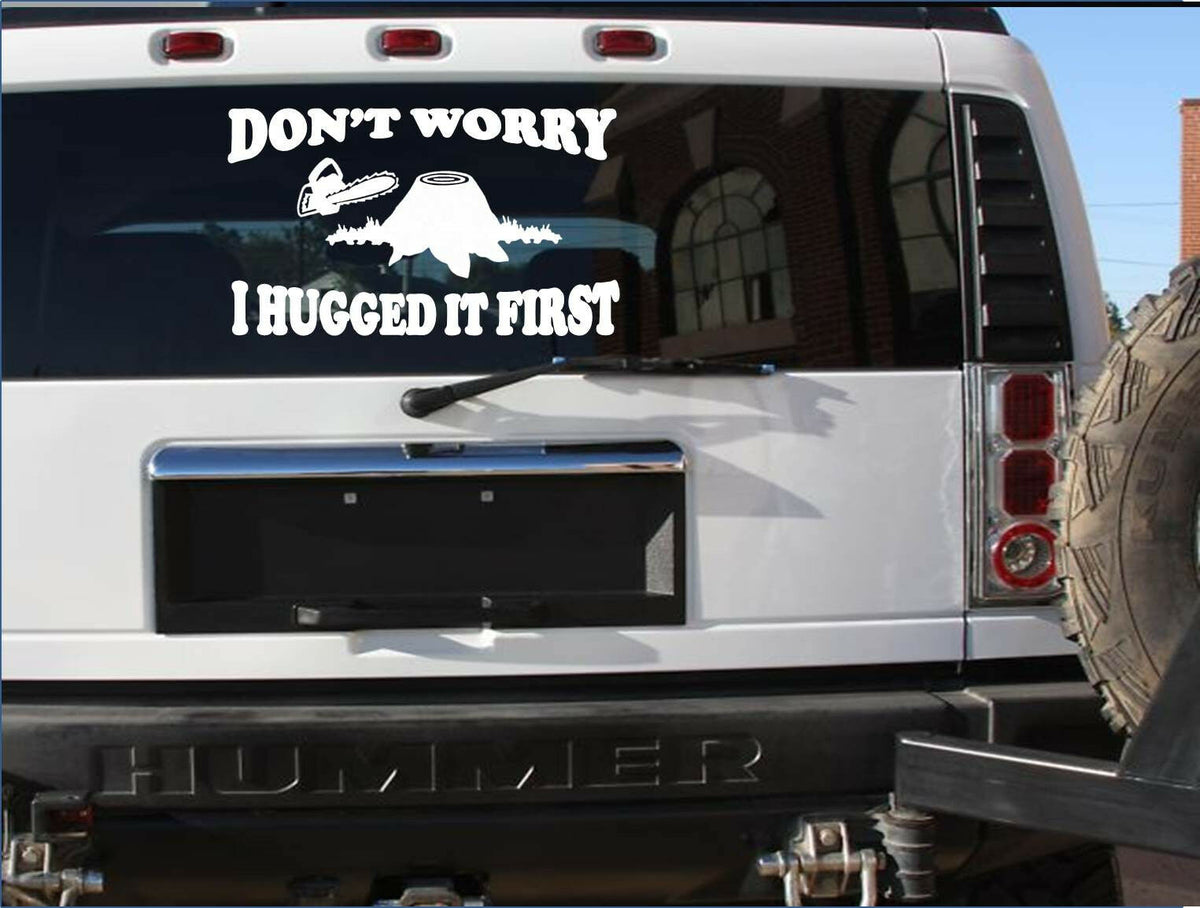 Logger Don't Worry I Hugged It First Chainsaw . Vinyl Decal – 12.5 Inch