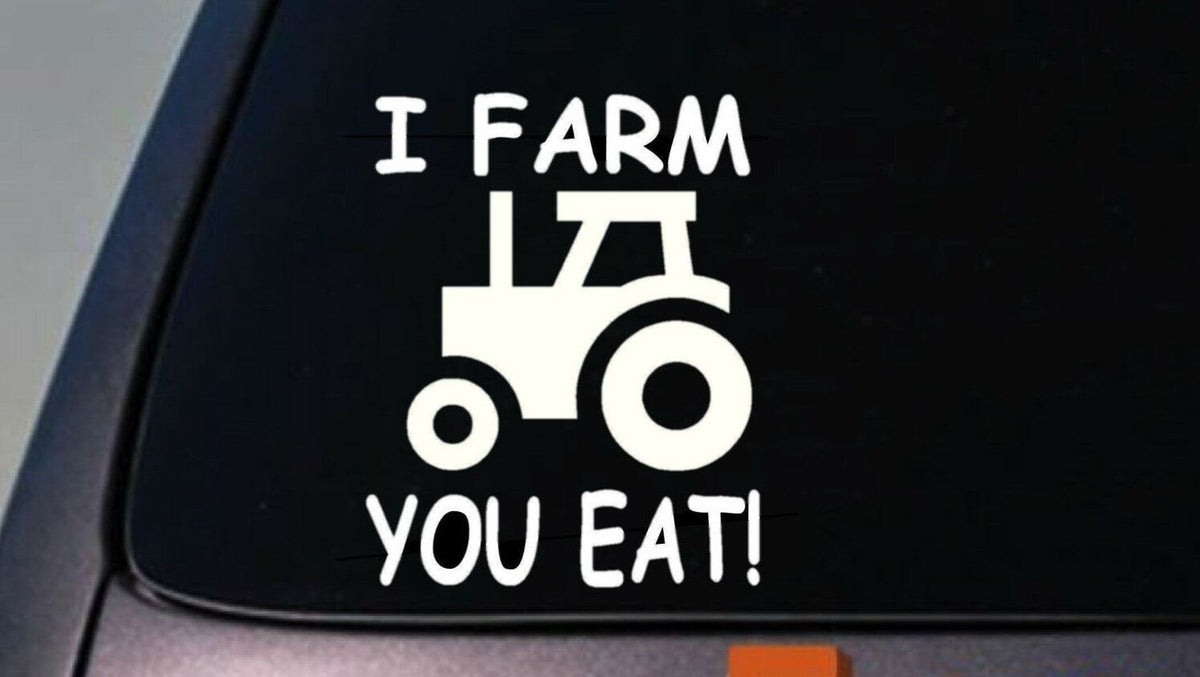 I Farm You Eat Vinyl Decal