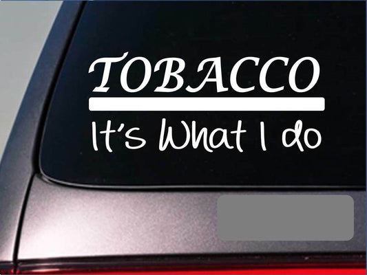 Tobacco It's What I Do Vinyl Decal – 8 Inch