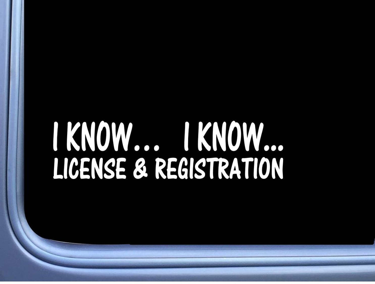 I Know I Know License Registration Vinyl Decal – 8 Inch