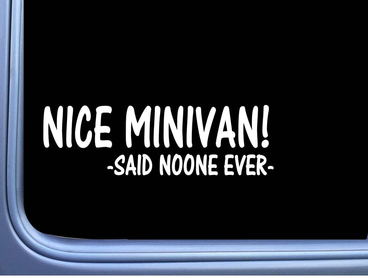 Nice Minivan Said Noone Ever Vinyl Decal – 8 Inch
