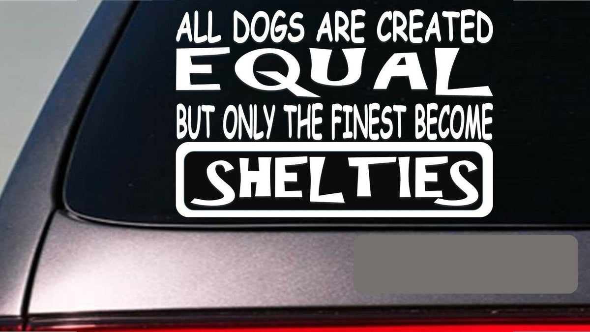 Shelties All Dogs Equal Vinyl Decal – 6 Inch