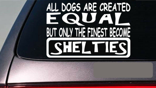 Shelties All Dogs Equal Vinyl Decal – 6 Inch