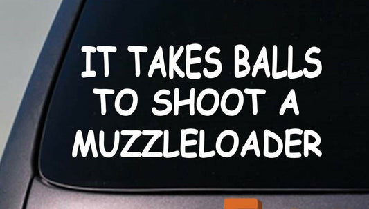 It Takes Balls to Shoot a Muzzle Loader Vinyl Decal – 6 Inch